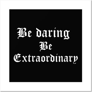 Be daring, be extraordinary. Posters and Art